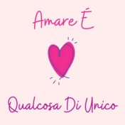 Amare È Qualcosa Di Unico