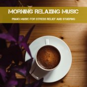 Morning Relaxing Music:  Piano Music for Stress Relief and Studying