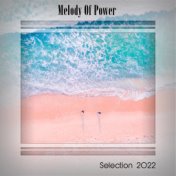 MELODY OF POWER SELECTION 2022