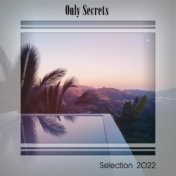 ONLY SECRETS SELECTION 2022