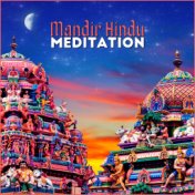 Mandir Hindu Meditation: Indian Traditional Music for Prayers, Worship and Contemplation