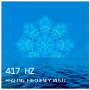 417 Hz Healing Frequency Music: Remove Negative Energy & Blockages, Raise the Vibrations
