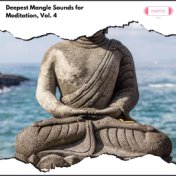Deepest Mangle Sounds for Meditation, Vol. 4