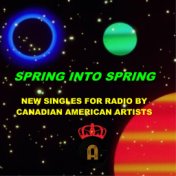Spring into Spring New Singles for Radio by Canadian American Artists