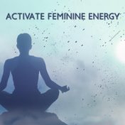 Activate Feminine Energy: Powerful Meditation Music