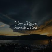 Water Music to Soothe the Mind