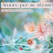 Amore per se stessi: Musica armoniosa per vivere sereni