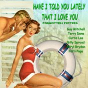 Have I Told You Lately That I Love You (Forgotten Fifties)