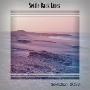SETTLE BACK LINES SELECTION 2022