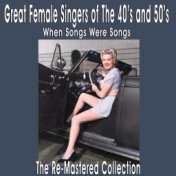 Great Female Singers of the 40's and 50's When Songs Were Songs