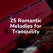 25 Romantic Melodies for Tranquility