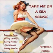 Take Me on a Sea Cruise (Forgotten Fifties)
