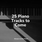 25 Piano Tracks to Come