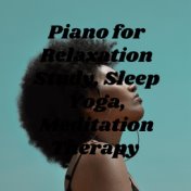 Piano for Relaxation: Study, Sleep, Yoga, Meditation, Therapy