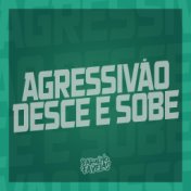 Agressivão Desce e Sobe