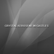 Crystal Kerosene in Castles