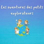 Les aventures des petits explorateurs (Berceuses pour bien dormir)