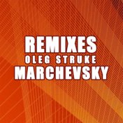 MARCHEVSKY (Oleg Struke Remixes)