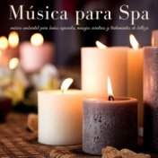Música para Spa: Música Ambiental para Baños Especiales, Masajes Curativos y Tratamientos de Belleza