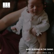 Baby Sleeping in the Swing: Relaxing Piano Vibes, Vol. 1