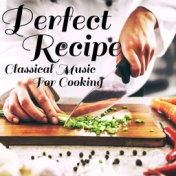 Perfect Recipe Classical Music For Cooking