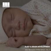 Sleep & Brain Development: 2021 Relaxing Piano Magic, Vol. 5