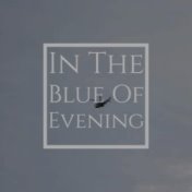 In The Blue Of Evening