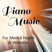 Piano Music For Mental Health & Wellness