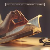 Waiting for the Evening Soothe (Instrumental Soul Retreat, Relaxing Piano, Harp and Violin Sounds)