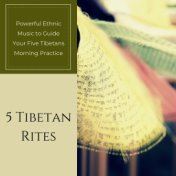 5 Tibetan Rites: Powerful Ethnic Music to Guide Your Five Tibetans Morning Practice