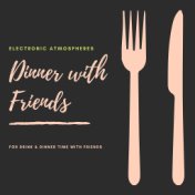 Dinner with Friends: Electronic Atmospheres for Drink & Dinner Time with Friends