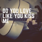 Do You Love Like You Kiss Me