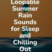 25 Loopable Summer Rain Sounds for Sleep and Chilling Out