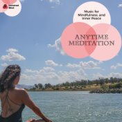 Anytime Meditation - Music For Mindfulness, And Inner Peace