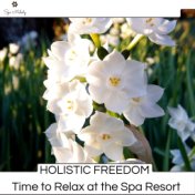 Holistic Freedom - Time To Relax At The Spa Resort