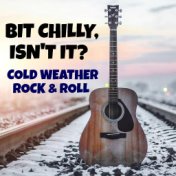 Bit Chilly, Isn't It? Cold Weather Rock & Roll