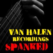 Spanked Van Halen Recordings
