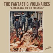 The Fantastic Violinaires "a Message to My Friends"
