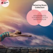 Rejuvenate Yourself With Meditation - Relaxing Music Collection