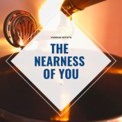 The Nearness of You