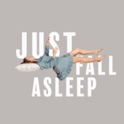 Just Fall Asleep - Soothing Sounds for Deep Sleep and Relaxation