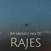 Ay! Jalisco No Te Rajes