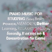 Piano Music for Studying: Focus, Brain Power, Memory, Better Learning, Relaxation, Zen, Serenity, Harmony & Concentration