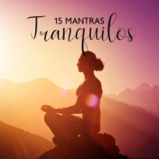 15 Mantras Tranquilos - Colección de Melodías Puras de la Nueva Era para una Sesión de Meditación Profunda, Yoga, Asanas, Respir...