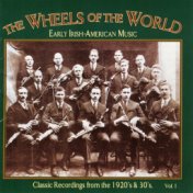 Wheels Of The World, Vol. 1: Early Irish-American Music