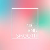 Nice and Smooth – Slow Jazz Music to Relax, Chill and Vibe to