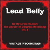 Go Down Old Hannah: The Library of Congress Recordings, Vol. 6 (Hq Remastered)