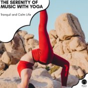 The Serenity Of Music With Yoga - Tranquil And Calm Life