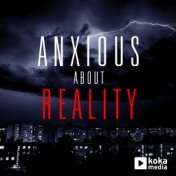 Anxious About Reality