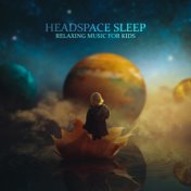 Headspace Sleep - Relaxing Music for Kids - Big Dreams with New Age Music